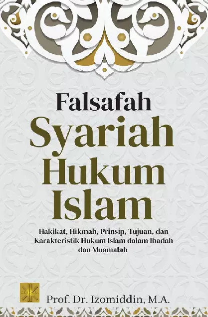 FALSAFAH SYARIAH HUKUM ISLAM: Hakikat, Hikmah, Prinsip, Tujuan dan Karakteristik Hukum Islam dalam Ibadah dan Muamalah