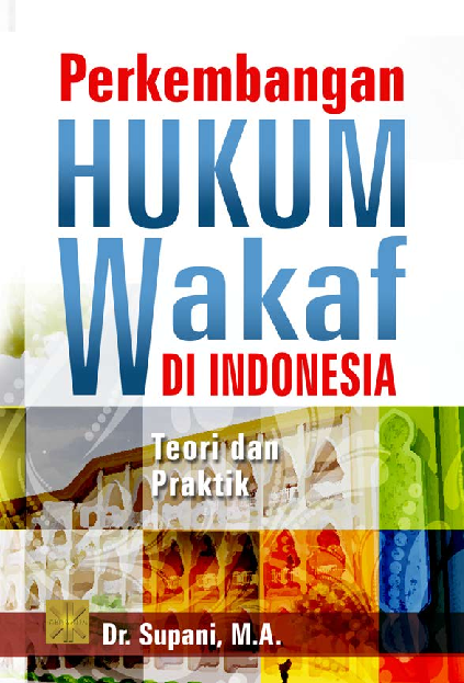 PERKEMBANGAN HUKUM WAKAF DI INDONESIA :Teori dan Praktik