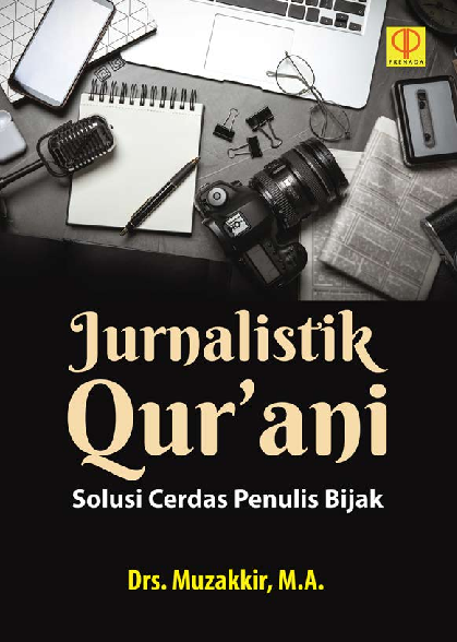 JURNALISTIK QURANI: Solusi Cerdas Penulis Bijak