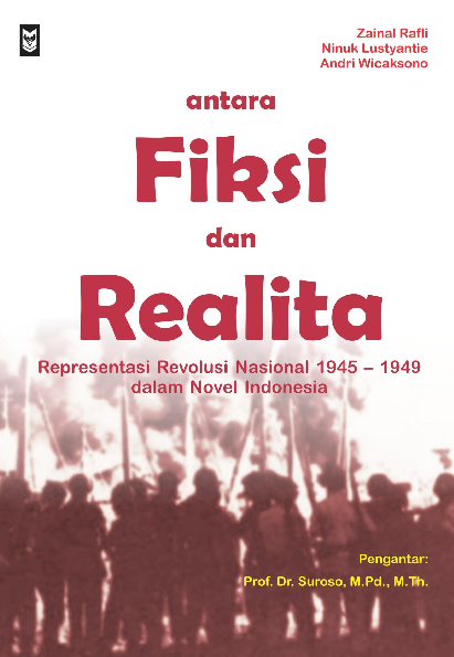 Antara Fiksi dan Realita : Representasi Revolusi Nasional (1945-1949) dalam Novel Indonesia