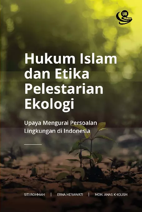 Hukum Islam dan Etika Pelestarian Ekologi: Upaya Mengurai Persoalan Lingkungan di Indonesia