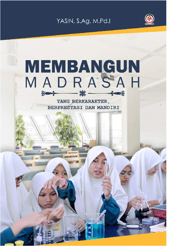 MEMBANGUN MADRASAH YANG BERKARAKTER, BERPRESTASI DAN MANDIRI