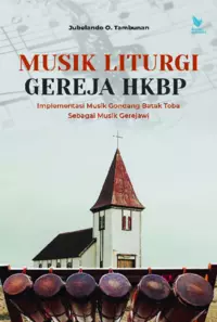 Musik Liturgi Gereja HKBP : Implementasi Musik Gondang Batak Toba Sebagai Musik Gerejawi