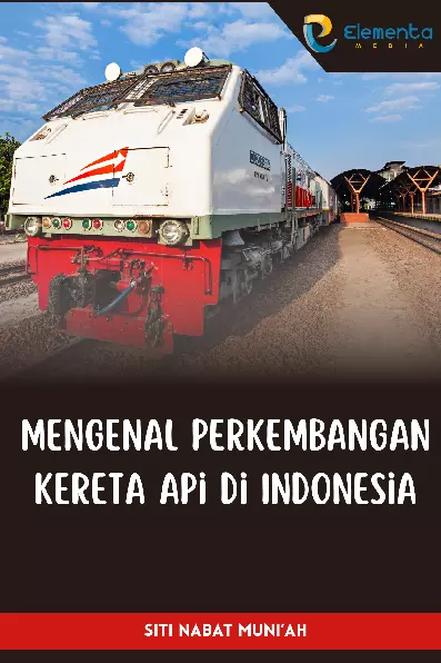 Mengenal Perkembangan Kereta Api di Indonesia