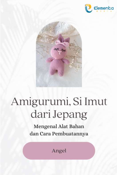 Amigurumi, si imut dari jepang: Mengenal alat bahan dan cara pembuatannya