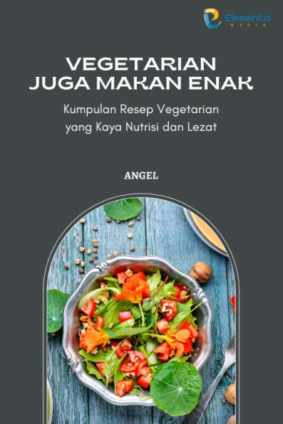 Vegetarian juga makan enak: Kumpulan resep vegetarian yang kaya nutrisi dan lezat