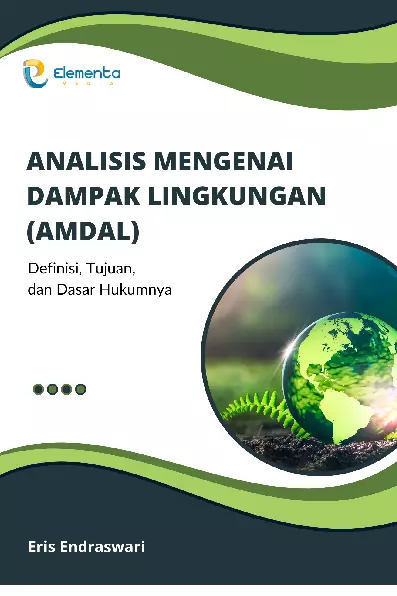 Analisis Mengenai Dampak Lingkungan (Amdal): Definisi, Tujuan, dan Dasar Hukumnya