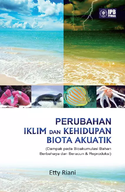 Perubahan Iklim dan Kehidupan Biota Akuatik (Dampak pada Bioakumulasi Bahan Berbahaya dan Beracun & Reproduksi)