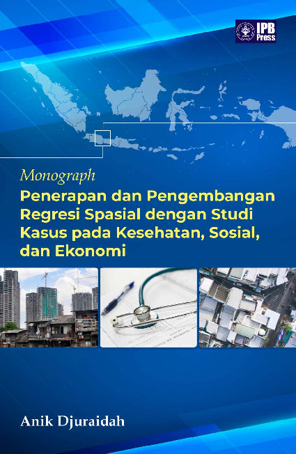 Monograph Penerapan dan Pengembangan Regresi Spasial dengan Studi Kasus pada Kesehatan, Sosial, dan Ekonomi