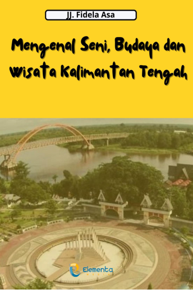 Mengenal Seni, Budaya dan Wisata Kalimantan Tengah