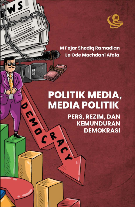 Politik Media, Media Politik: Pers, Rezim, dan Kemunduran Demokrasi