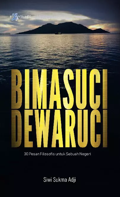 Bimasuci & Dewaruci; 30 Pesan Filosofis Untuk Sebuah Negeri