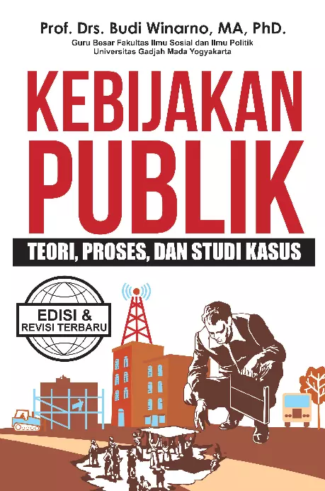 Kebijakan Publik (Teori, Proses dan Studi Kasus)