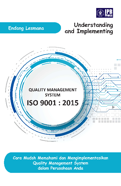 Understanding and Implementing Quality Management System ISO 9001 : 2015 Cara Mudah Memahami dan Mengimplementasikan Quality Management System dalam Perusahaan Anda