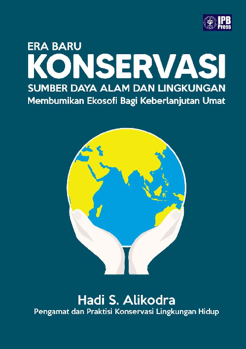 Era Baru Konservasi Sumber Daya alam dan Lingkungan: Membumikan Ekosofi Bagi Keberlanjutan Umat