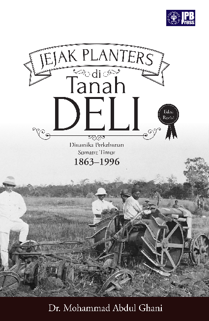 Jejak Planters di Tanah Deli Dinamika Perkebunan di Sumatra Timur 1863–1996