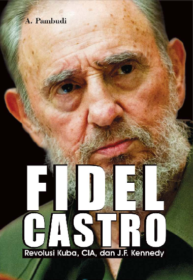 Fidel Castro (Revolusi Kuba, CIA, dan J.F. Kennedy)