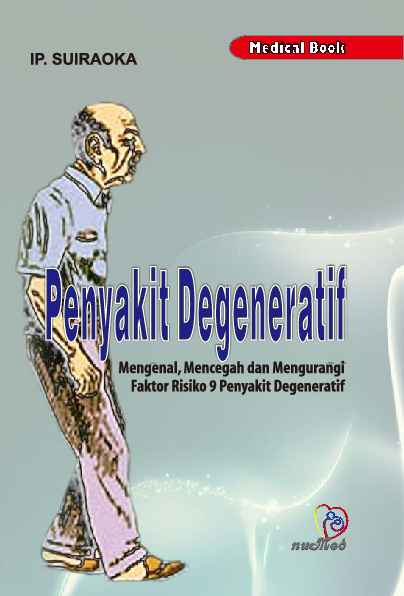 PENYAKIT DEGENERATIF: Mengenal, Mencegah dan Mengurangi Faktor Risiko 9 Penyakit Degeneratif