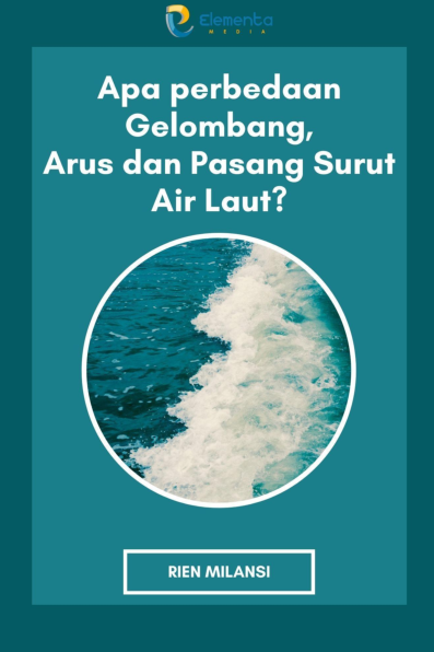 Apa perbedaan Gelombang, arus dan pasang surut air laut?