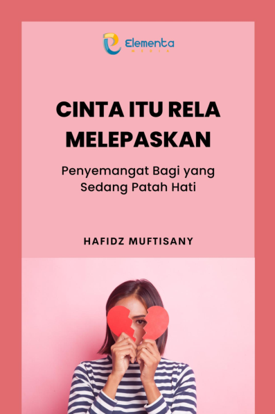 Cinta Itu Rela Melepaskan: Penyemangat Bagi yang Sedang Patah Hati