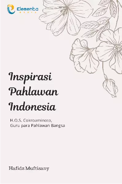 Inspirasi Pahlawan Indonesia : H.O.S. Cokroaminoto, Guru para Pahlawan Bangsa