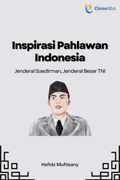 Inspirasi Pahlawan Indonesia : Jenderal Soedirman, Jenderal Besar TNI