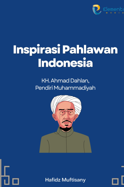 Inspirasi Pahlawan Indonesia : KH. Ahmad Dahlan, Pendiri Muhammadiyah