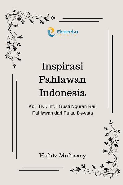 Inspirasi Pahlawan Indonesia : Kol. TNI. Inf. I Gusti Ngurah Rai, Pahlawan dari Pulau Dewata