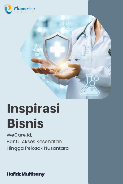 Inspirasi Bisnis : WeCare.id, Bantu Akses Kesehatan Hingga Pelosok Nusantara