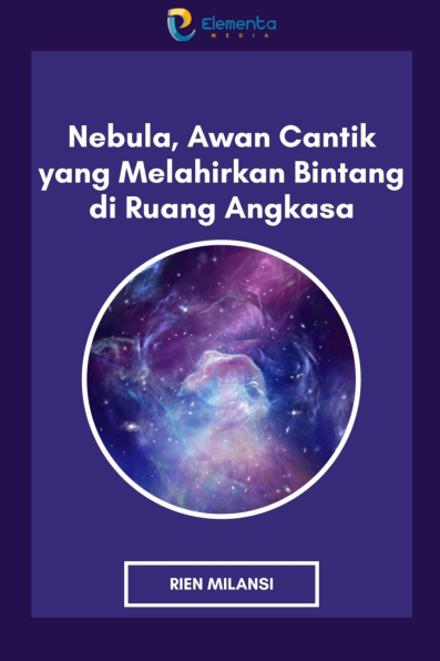 Nebula, Awan Cantik yang Melahirkan Bintang di Ruang Angkasa