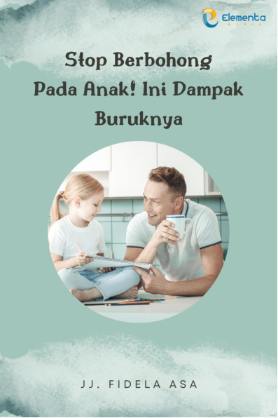 Stop Berbohong pada Anak! Ini Dampak Buruknya