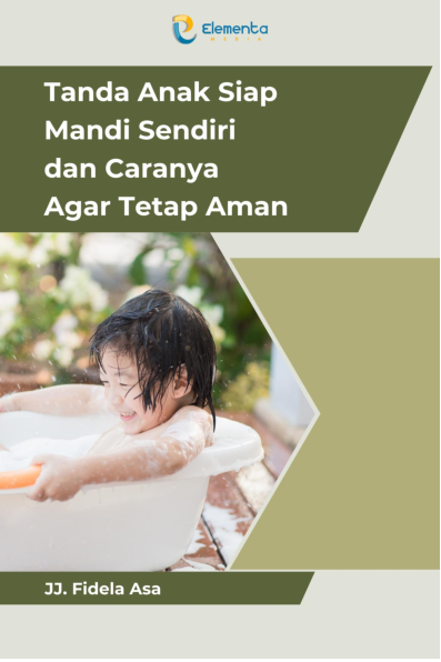 Tanda Anak Siap Mandi Sendiri dan Caranya agar Tetap Aman