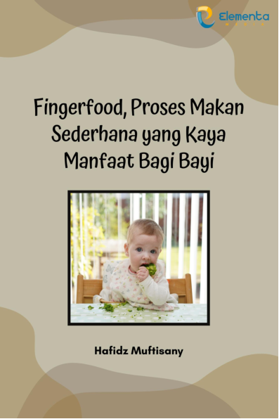 Fingerfood, Proses Makan Sederhana yang Kaya Manfaat bagi Bayi