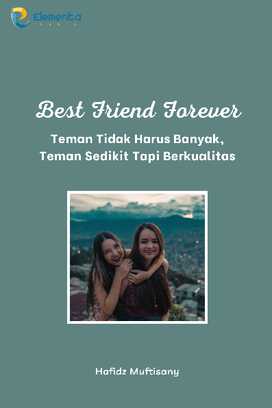 Best Friend Forever: Teman Tidak Harus Banyak, Teman Sedikit Tapi Berkualitas