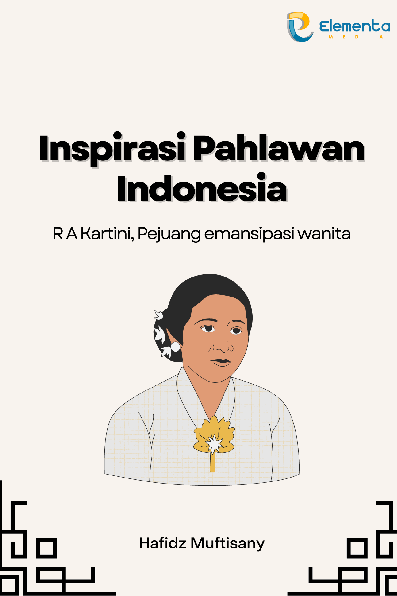 Inspirasi Pahlawan Indonesia : R A Kartini, Pejuang emansipasi wanita