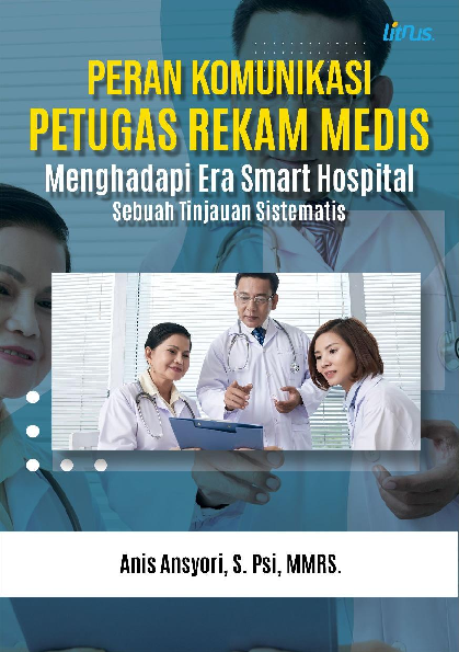 PERAN KOMUNIKASI PETUGAS REKAM MEDIS MENGHADAPI ERA SMART HOSPITAL Sebuah Tinjauan Sistematis