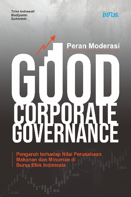 PERAN MODERASI GOOD CORPORATE GOVERNANCE Pengaruh Terhadap Nilai Perusahaan Makanan Dan Minuman Di Bursa Efek Indonesia