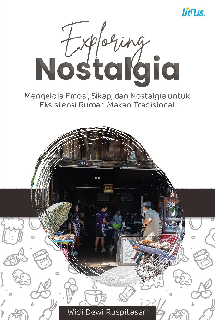 EXPLORING NOSTALGIA Mengelola Emosi, Sikap, dan Nostalgia Untuk Eksistensi Rumah Makan Tradisional