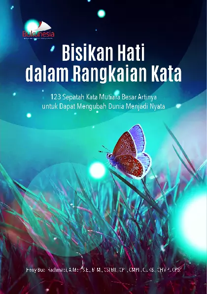 Bisikan Hati dalam Rangkaian Kata (123 Sepatah Kata Mutiara Besar Artinya untuk dapat Mengubah Dunia Menjadi Nyata)