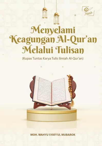 Menyelami keagungan Al-Qur’an melalui tulisan : kupas tuntas karya tulis ilmiah Al-Qur’an