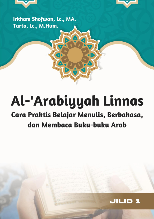 Al-''Arabiyyah Linnas : Cara Praktis Belajar Menulis, Berbahasa, dan Membaca Buku-buku Arab Jilid 1