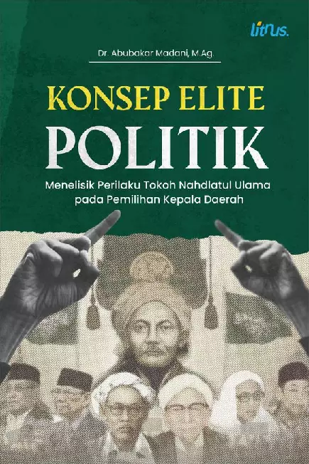 KONSEP ELITE POLITIK Menelisik Perilaku Tokoh Nahdlatul Ulama pada Pemilihan Kepala Daerah