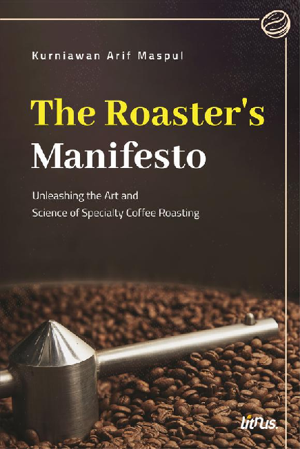 The roaster’s manifesto : unleashing the art and science of specialty coffee roasting