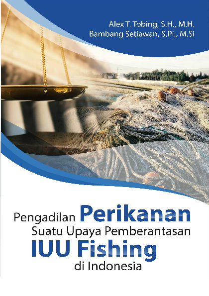 Pengadilan Perikanan Suatu Upaya Pemberantasan IUU Fishing Di Indonesia