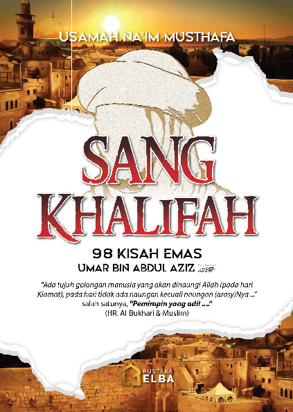 Sang Khalifah: 98 Kisah Emas Umar Bin Abdul Aziz