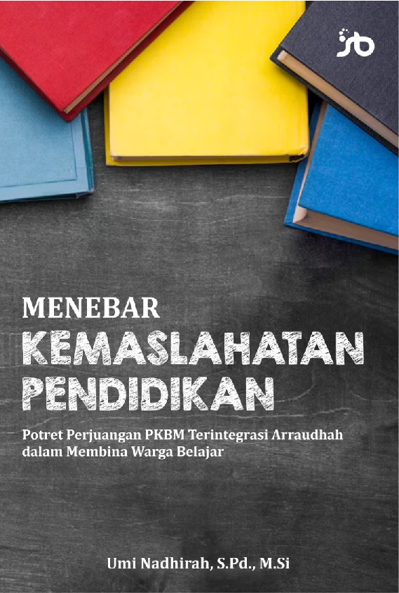 MENEBAR KEMASLAHATAN PENDIDIKANPotret Perjuangan PKBM Terintegrasi Arraudhahdalam Membina Warga Belajar