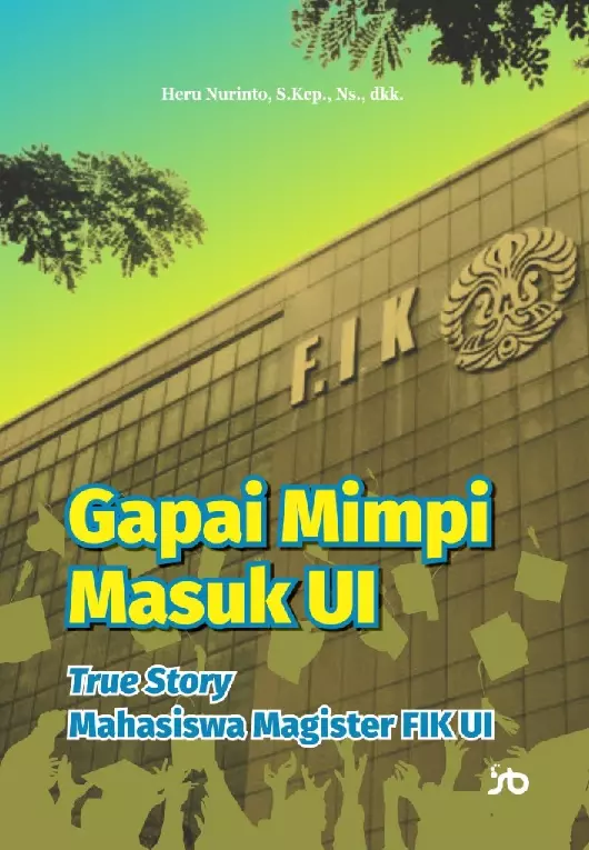 Gapai Mimpi Masuk UITrue Story Mahasiswa Magister FIK UI