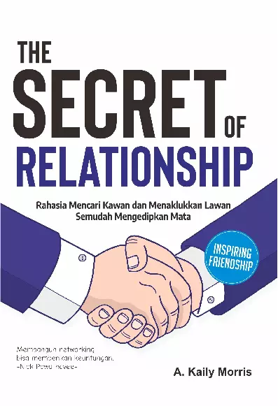 The Secret Of Relationship : Rahasia Mencari Kawan dan Menaklukkan Lawan Semudah Mengedip Mata