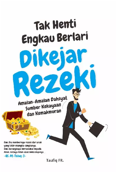 Tak Henti Engkau Berlari Dikejar Rezeki : Amalan-Amalan Dahsyat Sumber Kekayaan dan Kemakmuran