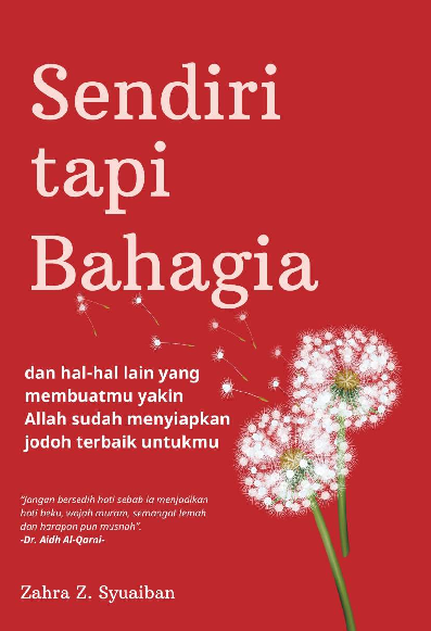 Sendiri Tapi Bahagia : dan Hal-Hal Lain yang Membuatmu Yakin Allah Sudah Menyiapkan Jodoh Terbaik Untukmu